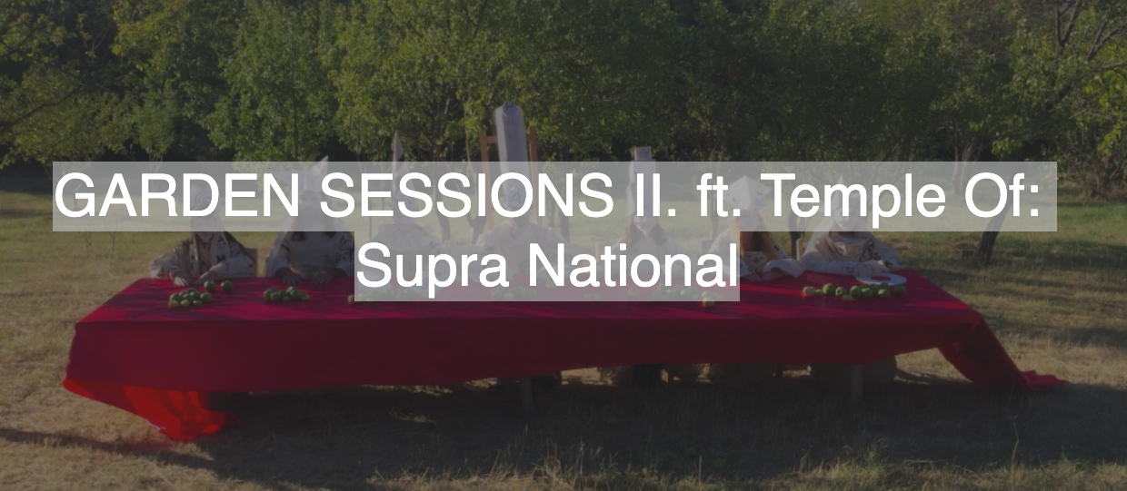 GARDEN SESSIONS II. ft. Temple Of: Supra National
